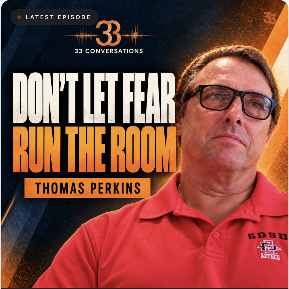 Don't let Fear Run the Room on the 33 Conversations Podcast